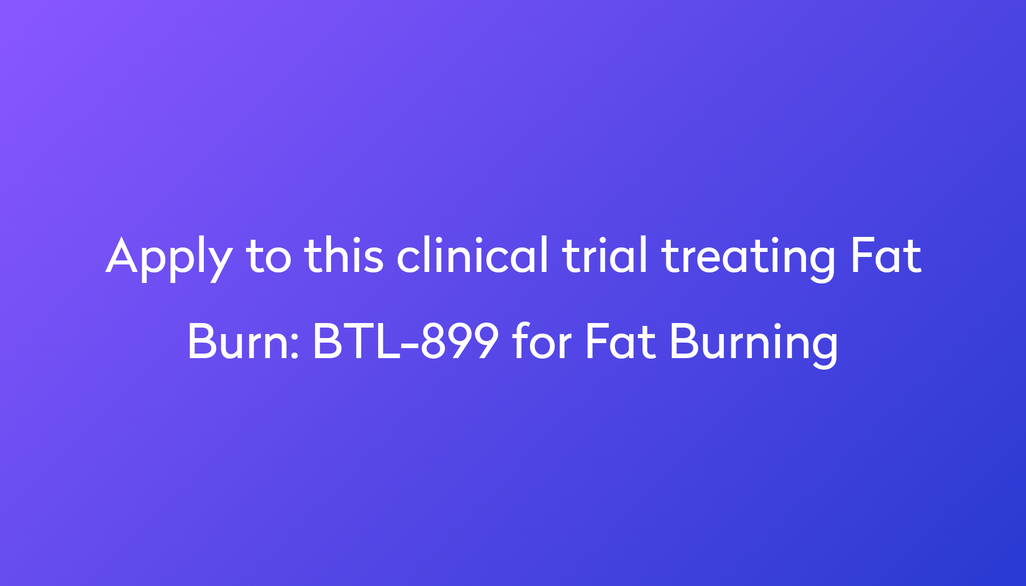 btl-899-for-fat-burning-clinical-trial-2024-power